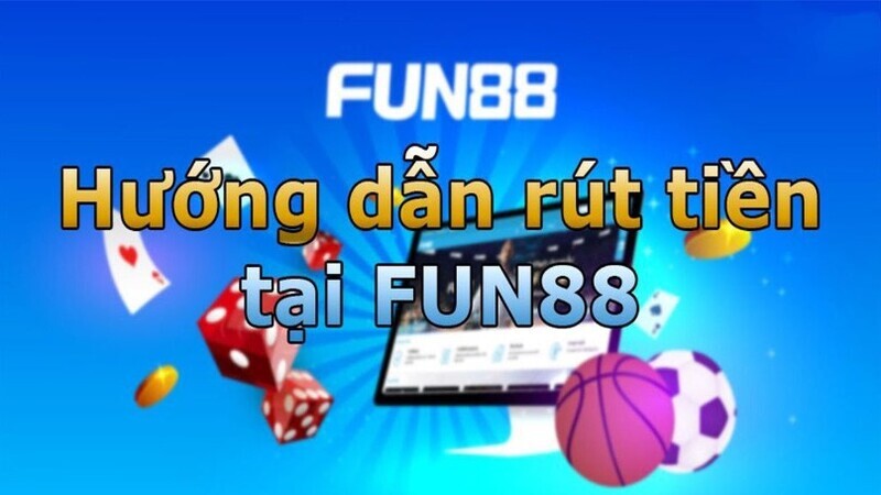 Hoàn tất quá trình rút tiền Fun88