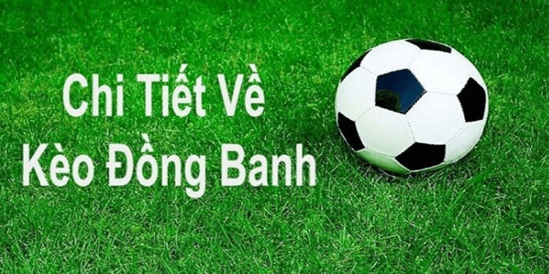 Kèo đồng banh là gì?