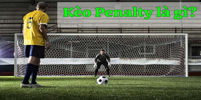 Kèo penalty là gì?